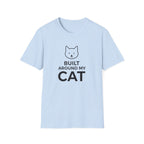 Built Around My Cat  - T-Shirt