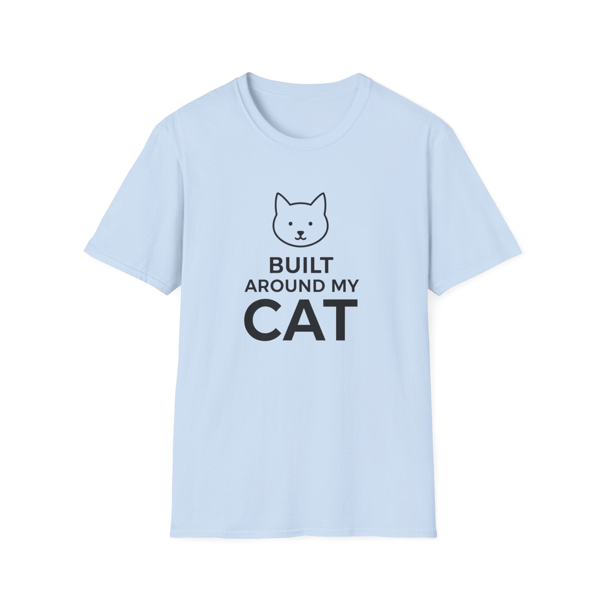 Built Around My Cat  - T-Shirt