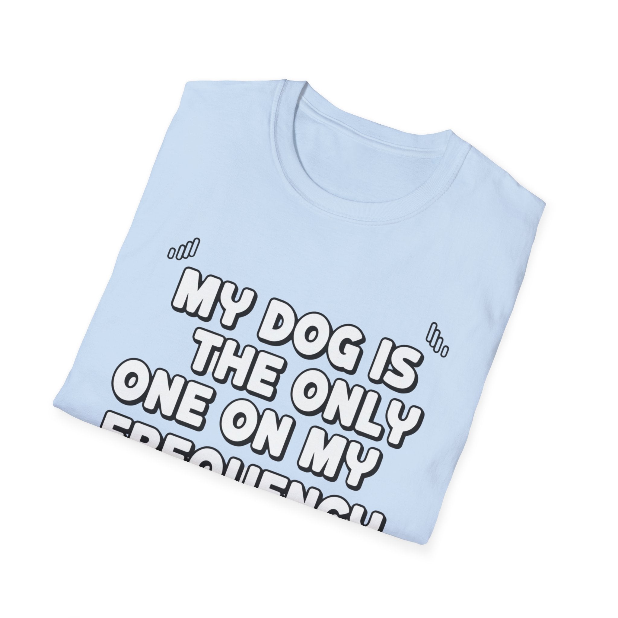 My Dog Is On My Frequency - T-Shirt