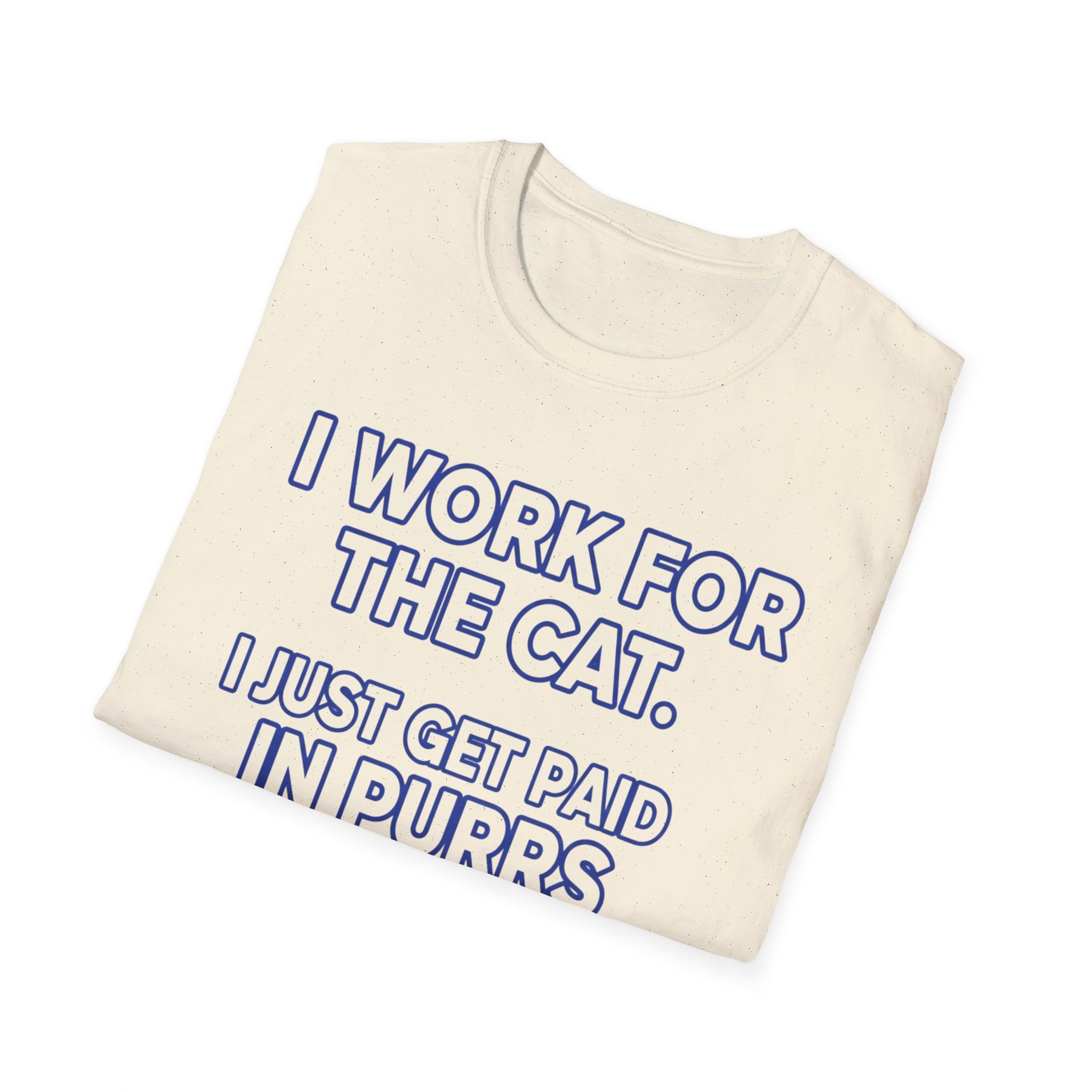 I Work For The Cat   - T-Shirt