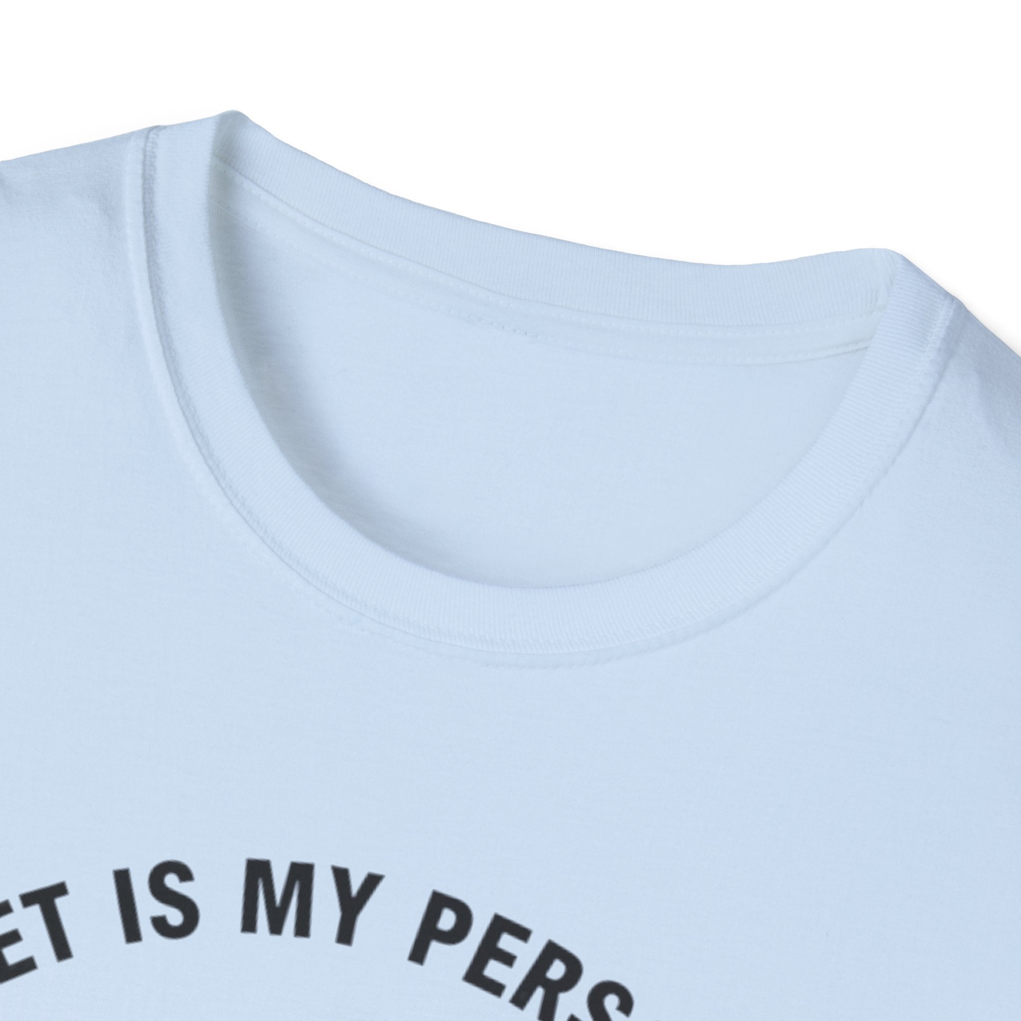 My Pet Is My Personality  - T-Shirt