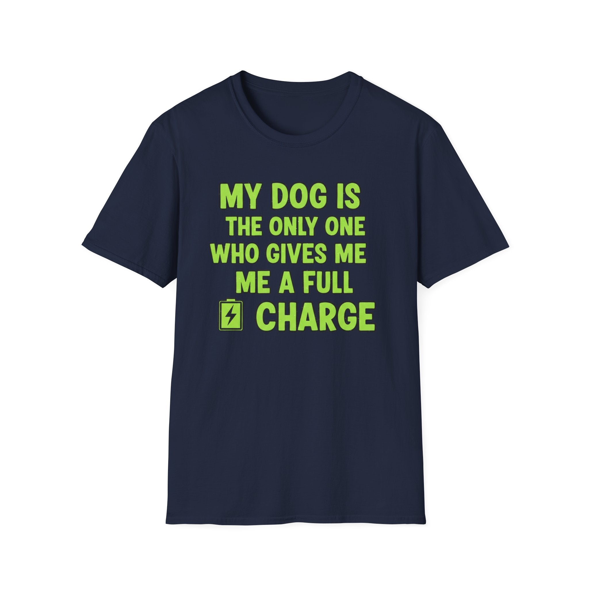 My Dog Gives Me A Full Charge - T-Shirt
