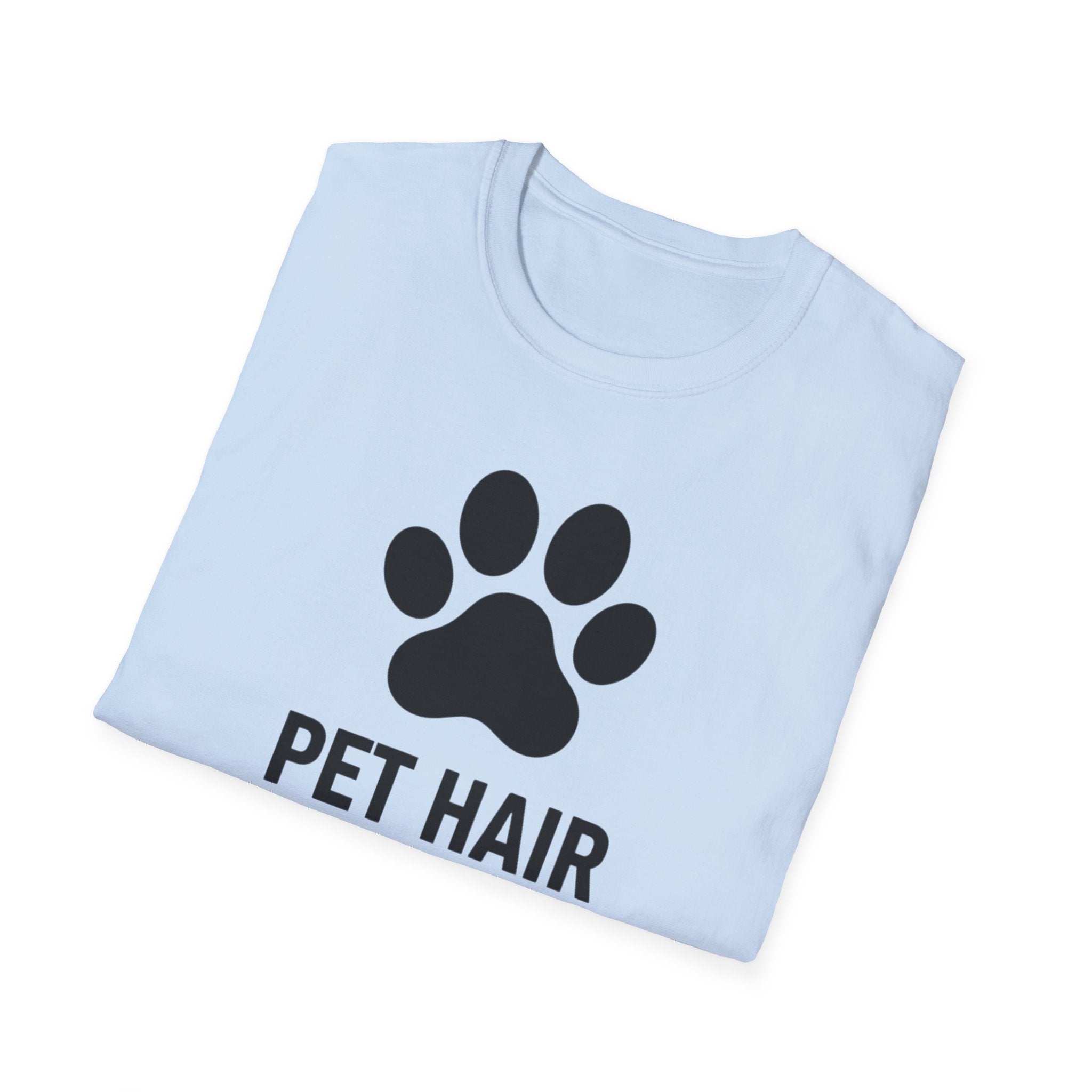 Pet Hair Don't Care  - T-Shirt