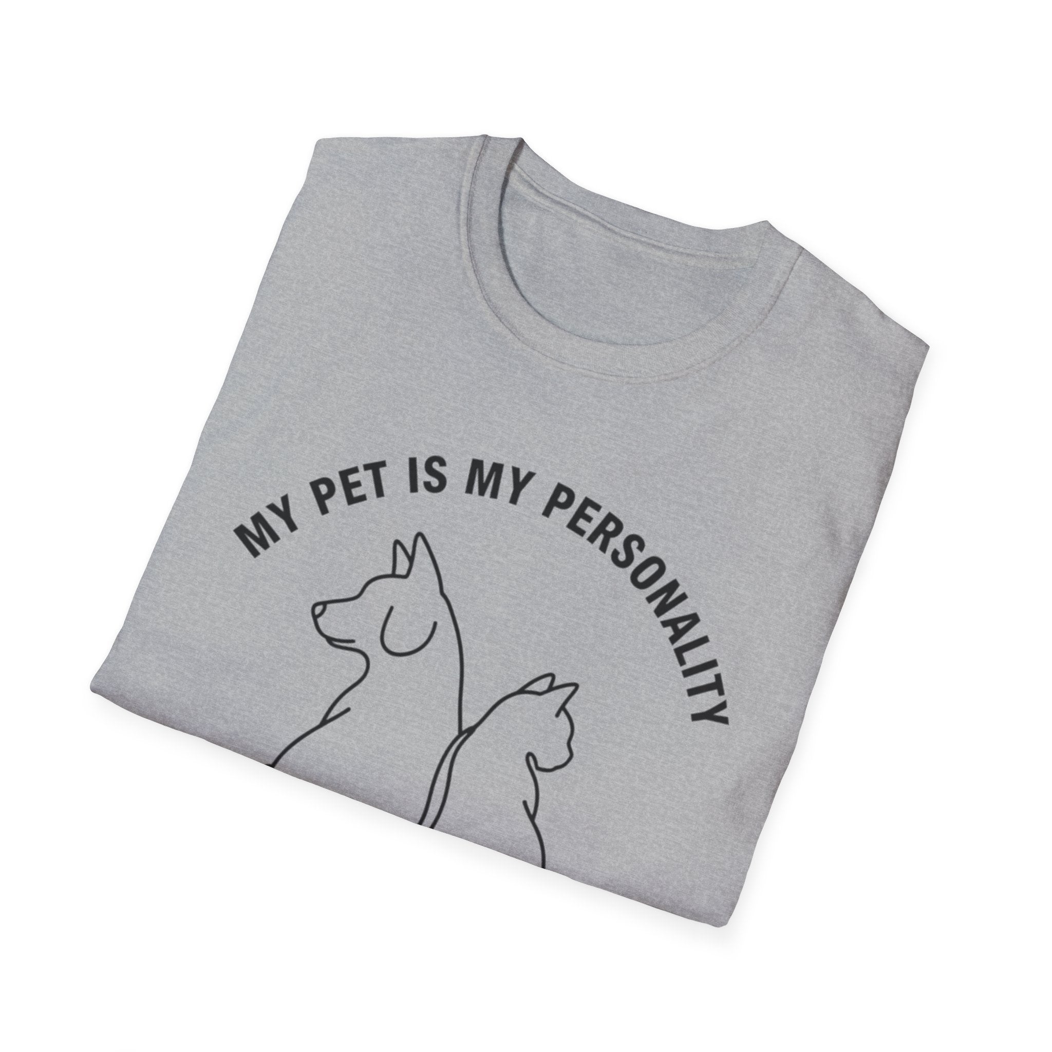 My Pet Is My Personality  - T-Shirt