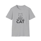 Built Around My Cat  - T-Shirt