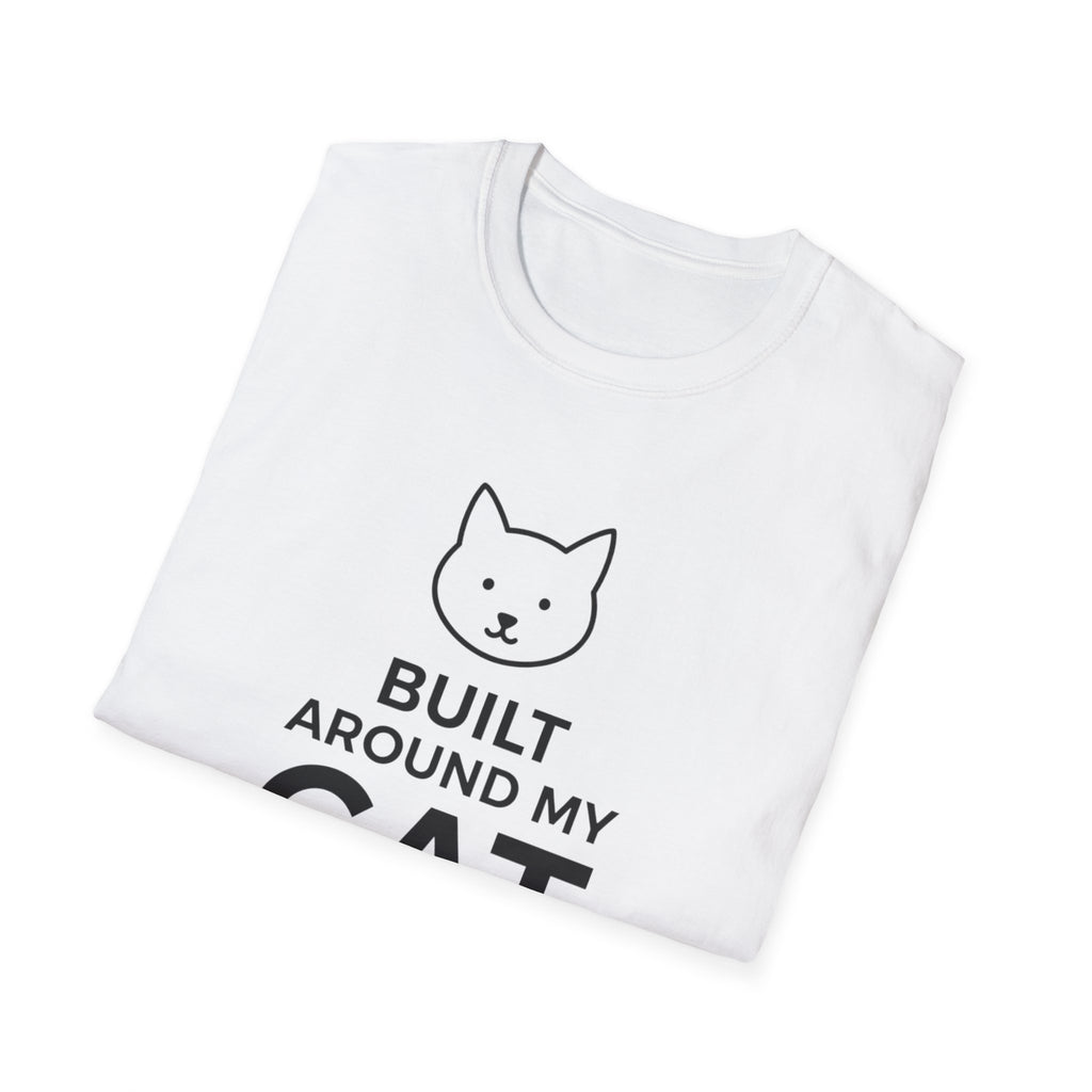 Built Around My Cat  - T-Shirt