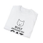 Built Around My Cat  - T-Shirt