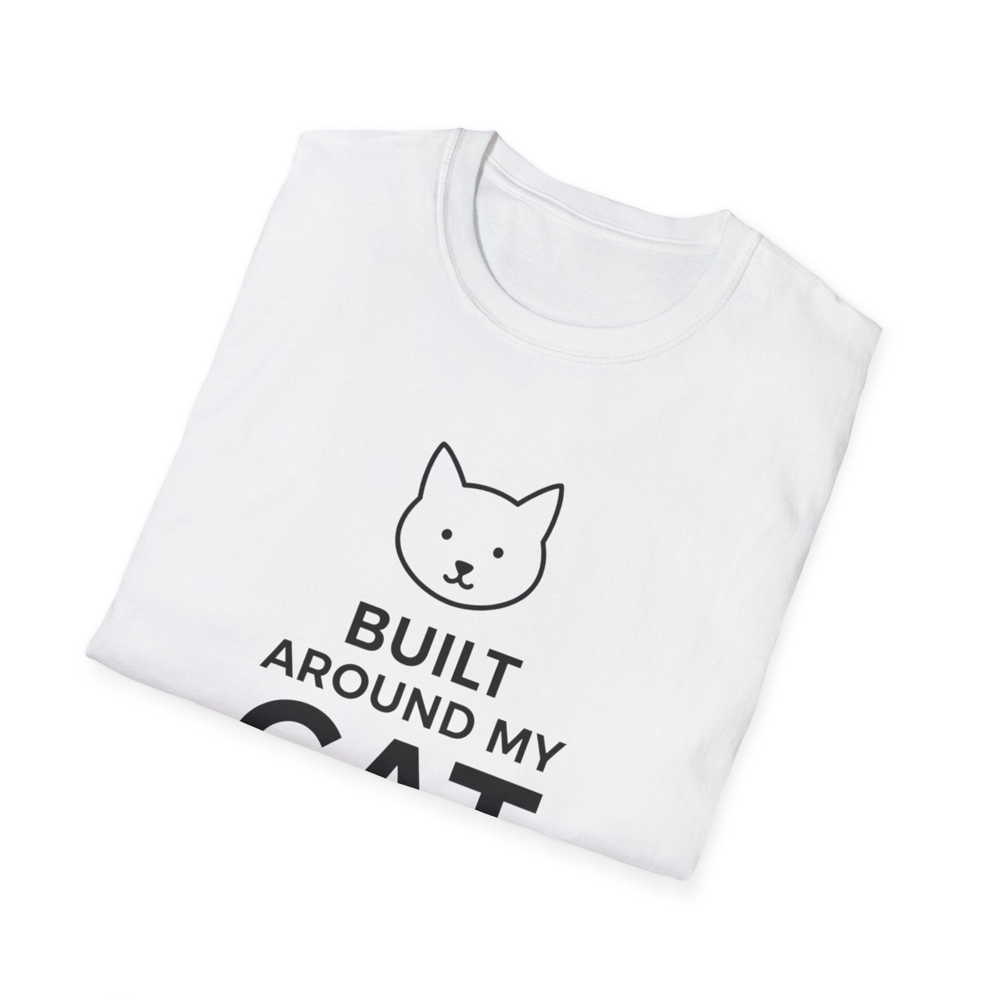 Built Around My Cat  - T-Shirt