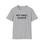 Pet First Always  - T-Shirt
