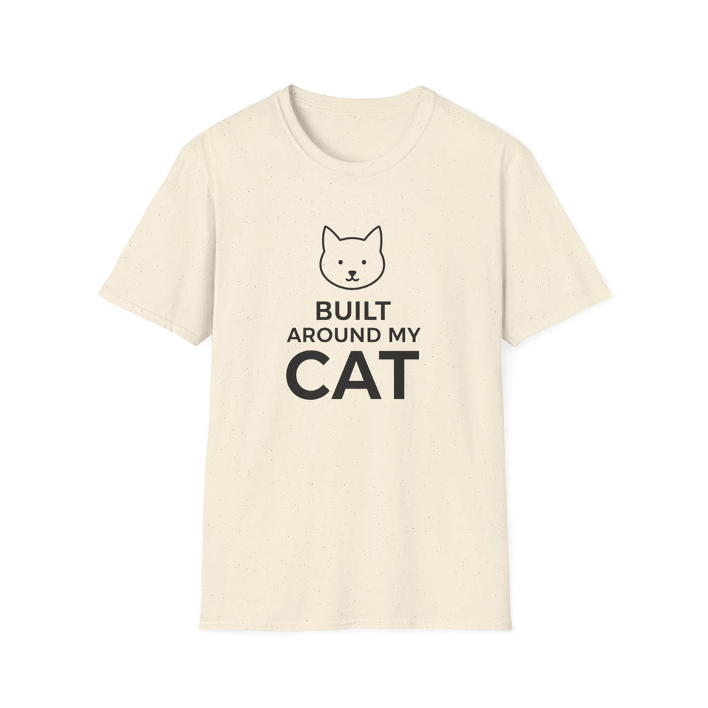 Built Around My Cat  - T-Shirt