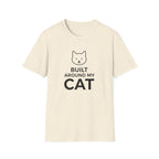 Built Around My Cat  - T-Shirt