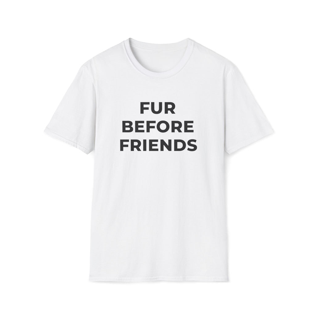 Fur Before Friends - T-Shirt