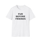 Fur Before Friends - T-Shirt