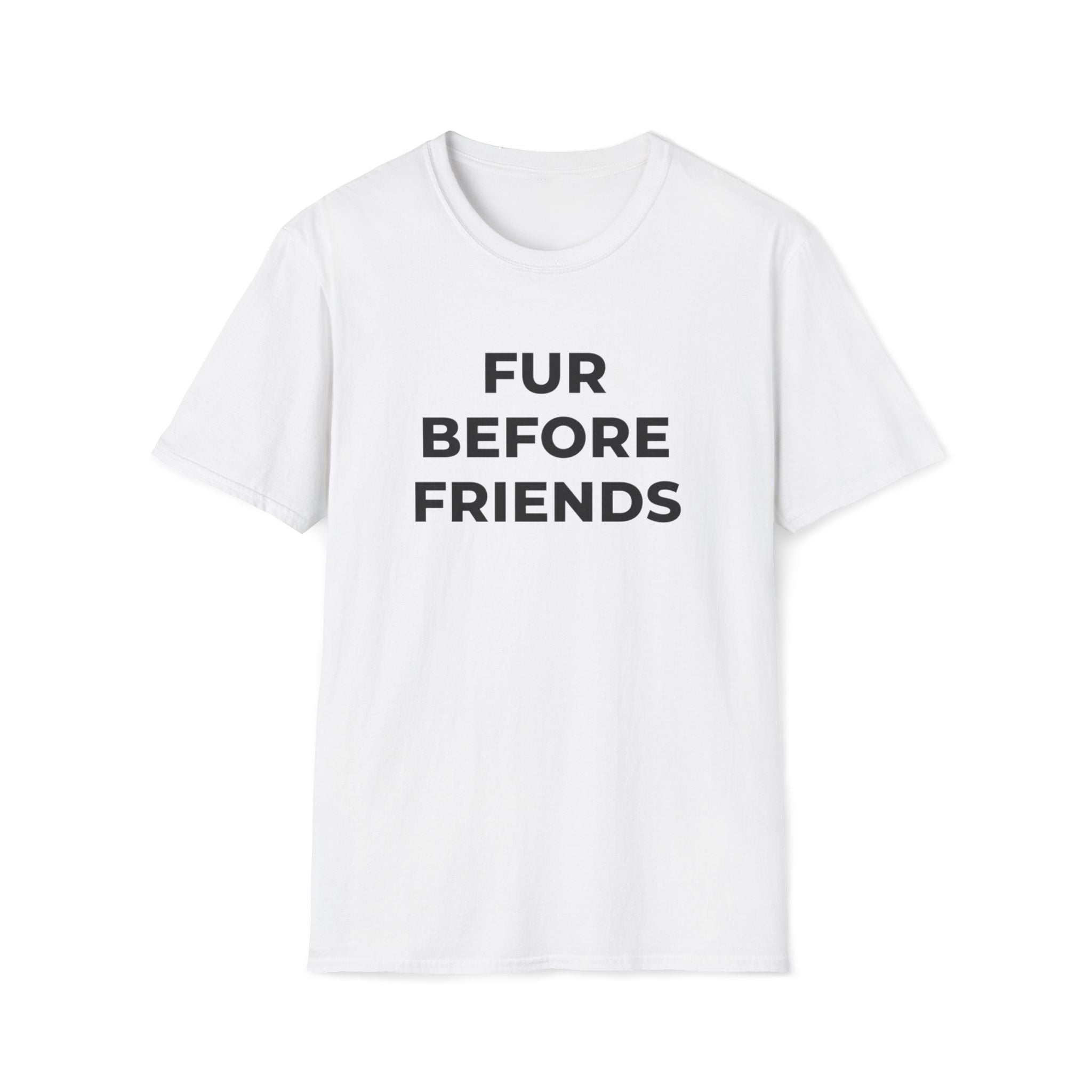 Fur Before Friends - T-Shirt