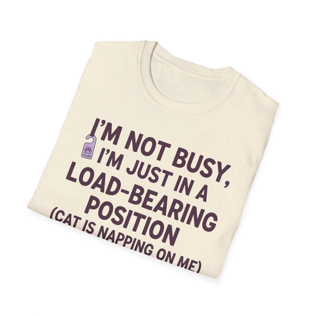 I'm Just In A Load-Bearing Position  - T-Shirt