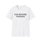Fur Before Friends - T-Shirt
