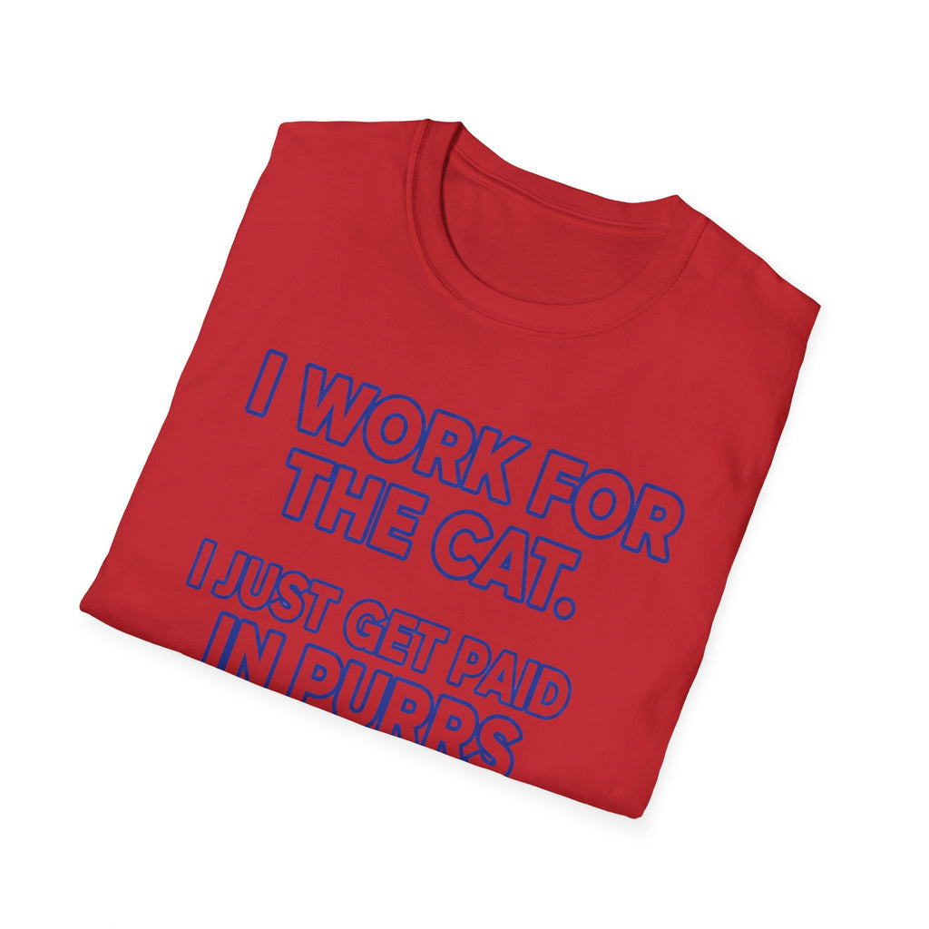 I Work For The Cat   - T-Shirt
