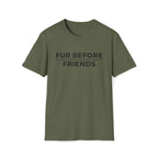 Fur Before Friends - T-Shirt