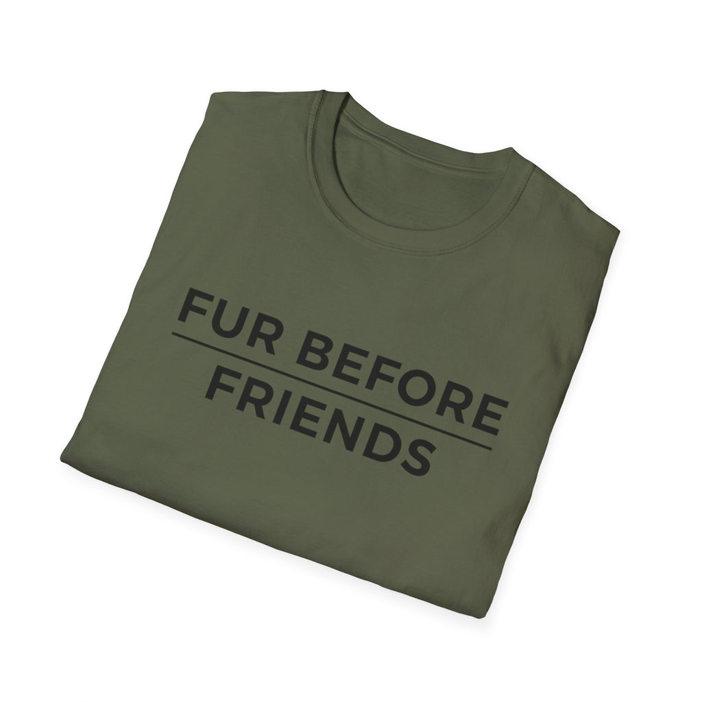 Fur Before Friends - T-Shirt