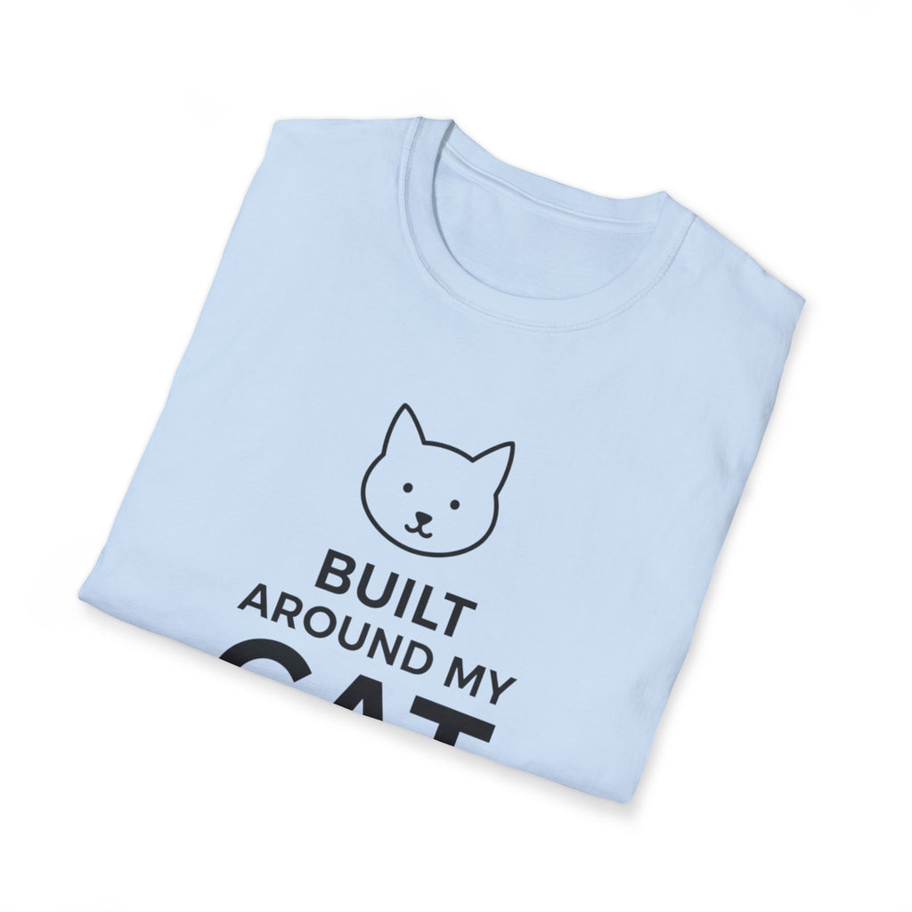 Built Around My Cat  - T-Shirt
