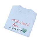 All You Need Is Love And a Pet - T-Shirt