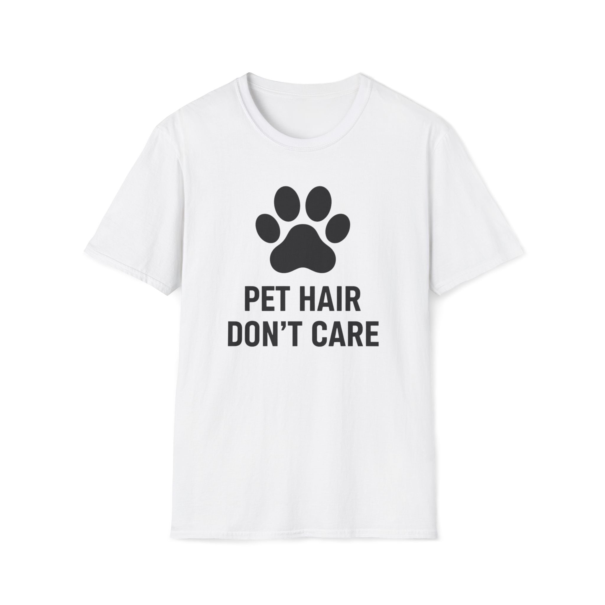 Pet Hair Don't Care  - T-Shirt