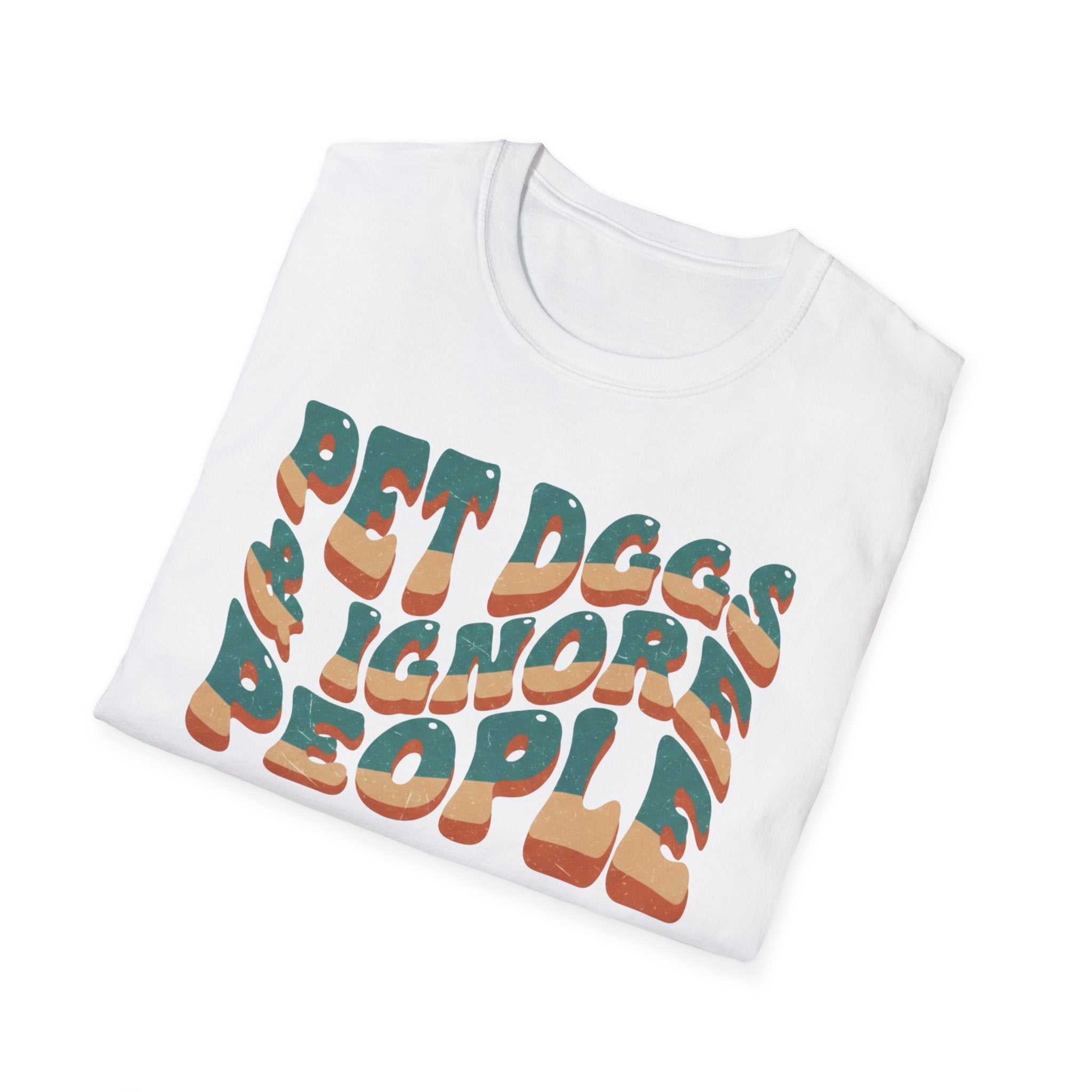 Pet Dogs And Ignore People  - T-Shirt