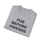 Fur Before Friends - T-Shirt