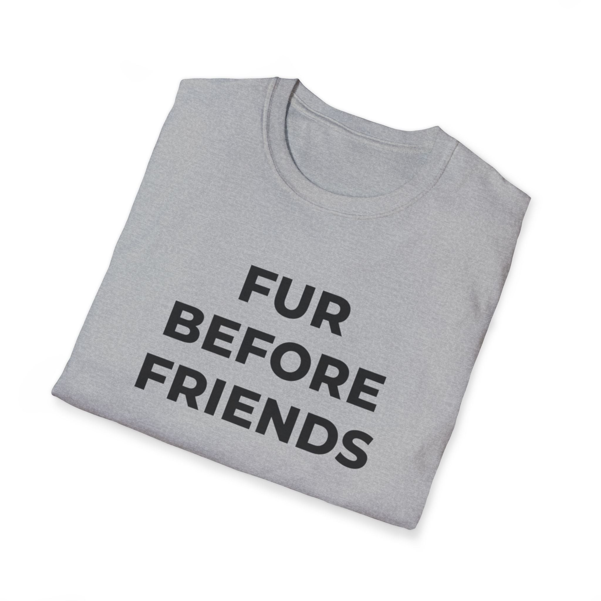 Fur Before Friends - T-Shirt